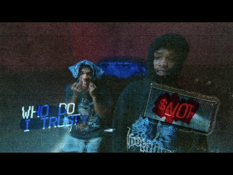 $NOT - Who Do I Trust [Official Video]