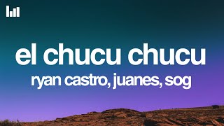 Ryan Castro, Juanes, SOG - El Chucu Chucu (Letra/Lyrics)