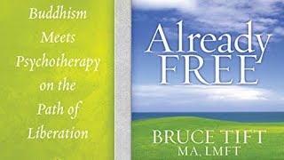 Already Free: Buddhism Meets Psychotherapy on the Path of Liberation by Bruce Tift