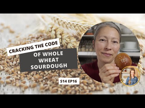 S14 E16: Cracking the Code of Whole Wheat Sourdough