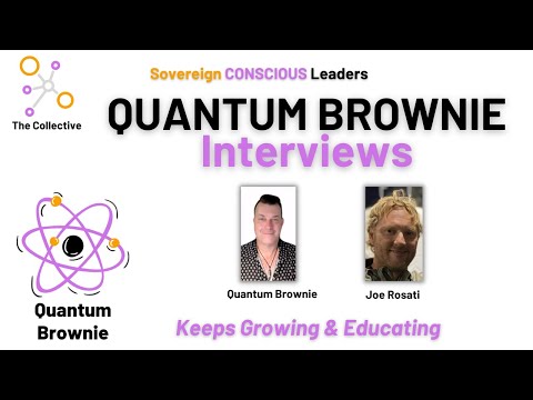 Quantum Brownie Interviews - Joe Rosati - Keeps Growing & Educating