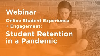 WEBINAR: Online Student Experience & Engagement—Student Retention in a Pandemic