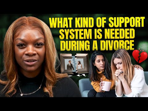 What Kind of Support System is Needed During a Divorce???