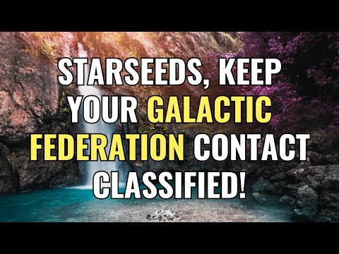 Starseeds, Keep Your Galactic Federation Contact Classified! | Awakening | Spirituality | ChosenOnes