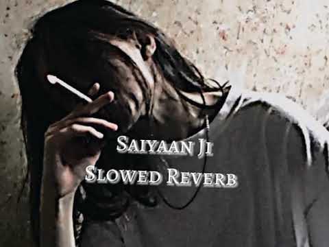 Saiyaan Ji - Slowed Reverb | Yo Yo Honey Singh & Neha Kakkar / Hindi Slowed Reverb Trending Songs