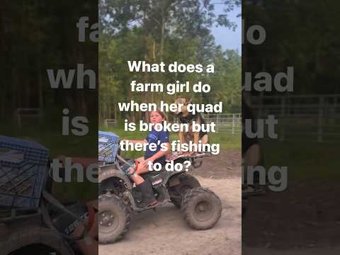 When The Farm Girl Wants to Go Fishing But Her Four Wheeler is Broken - Country Girls Gonna Country!