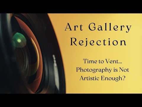 Art Gallery Disappointment...Photography Is Not Artistic Enough?