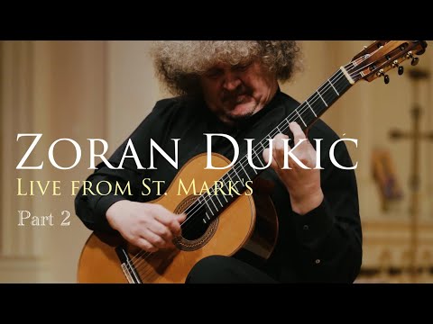 Zoran Dukic - Part 2 - CLASSICAL GUITAR CONCERT - Live from St. Mark's - Omni Foundation