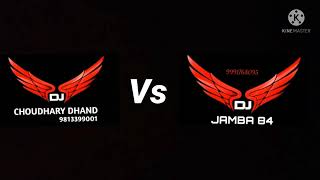 Dj choudhary dhand Vs Dj Jamba 84 ✓ new song  !! Like And ✓ subscribe my ✓channel !!