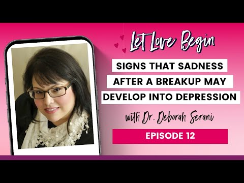 Signs That Sadness After A Breakup May Develop Into Depression with Dr. Deborah Serani