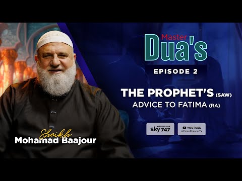 The Prophet's (SAW) advice to Fatima (RA)  (EP02) | Master Dua's | Season 1 | Sheikh Mohamad Baajour