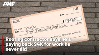 Roofing contractor says he’s paying back $4K for work he never did