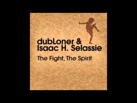 dubLoner & isaac H  Selassie - The Fight, The Spirit