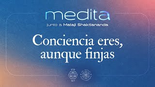 "Conciencia eres, aunque finjas" | Meditación con Mataji Shaktiananda | 08·01·2025