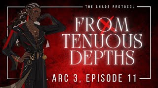 THE CHAOS PROTOCOL | Arc Three | E11: from tenuous depths