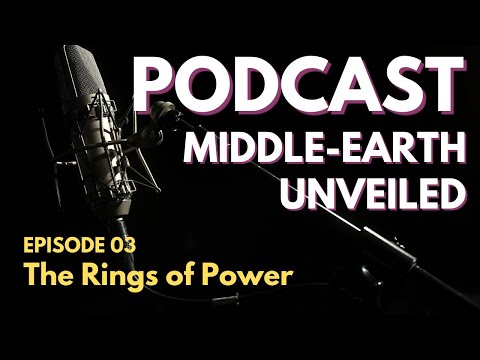 Ep. 03 The Rings Of Power PODCAST by Middle-Earth Unveiled