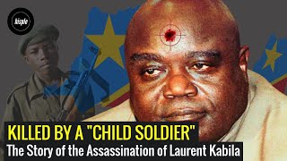 Killed by Former Child Soldier - Story of the Assassination of Laurent Desire Kabila