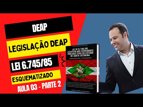 AULA 03 - LEI 6.745/85 - ESTATUTO SERVIDORES - DEAP -  PARTE 2 - DEAP - POLICIAL PENAL