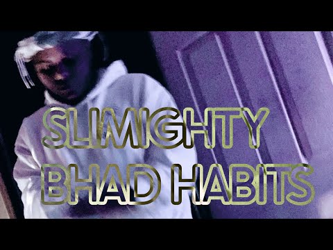 Slimighty - BHAD HABITS [Prod Swizzyrunnit]