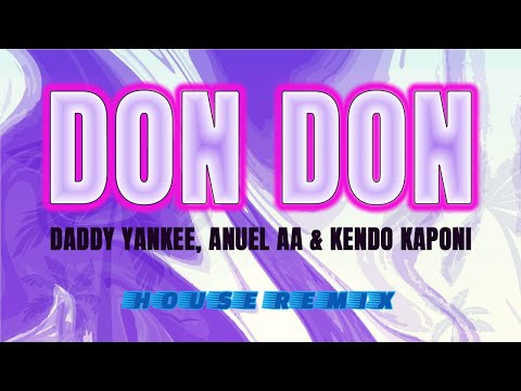 DON DON (HOUSE REMIX) - DADDY YANKEE, ANUE AA, KENDO KAPONI X DJLB (VIDEO LYRICS/LETRA)