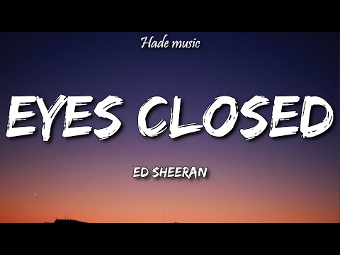 Ed Sheeran - Eyes Closed (Lyrics)