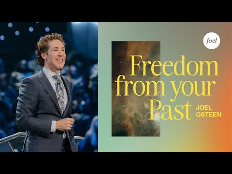 Freedom From Your Past | Joel Osteen