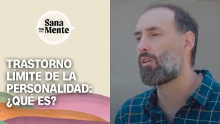 ¿Qué es el trastorno límite de la personalidad (TLP)? | Sana Mente