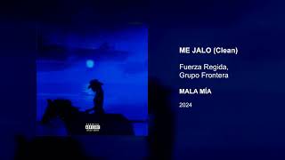 ME JALO (CLEAN VERSION) - FUERZA REGIDA x GRUPO FRONTERA