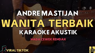 WANITA TERBAIK - ANDRE MASTIJAN | KARAOKE AKUSTIK | NADA CEWEK