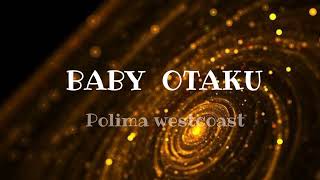 Polima westcoast-Baby otaku (Letra/Lyrics )bebecita dime aguu tik tok