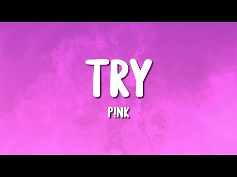 P!nk - Try (Lyrics)