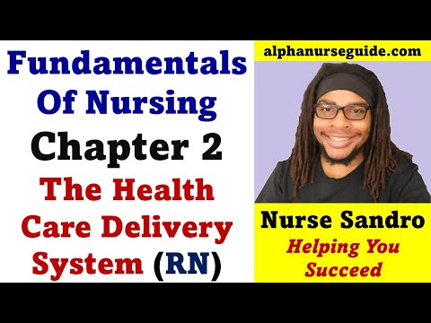 Foundations of Nursing / Fundamentals of Nursing - Chapter 2: The Health Care Delivery System