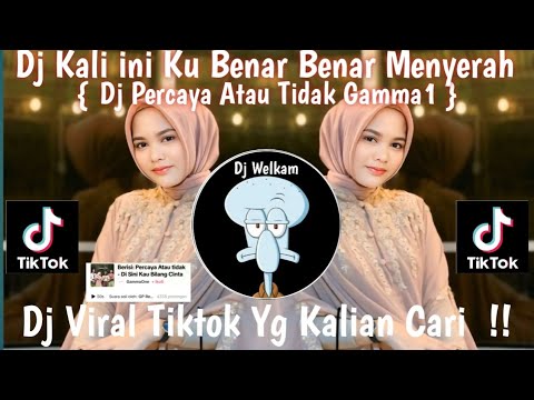 DJ KALI INI KU BENAR BENAR MENYERAH || DJ PERCAYA ATAU TIDAK GAMMA1 || DJ VIRAL TIK TOK 2024 FYP !!