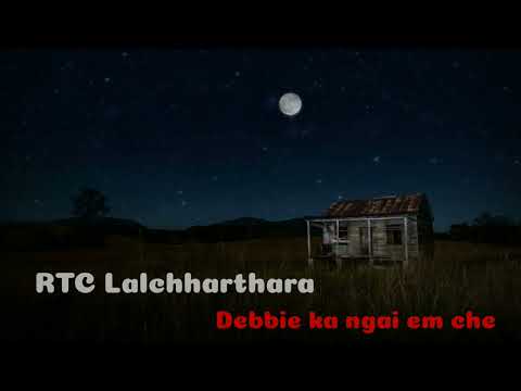 RTC Lalchharthara - Debbie ka ngai em che