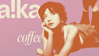 a!ka - Coffee (Official Lyric Video)