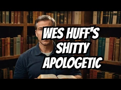 Wes Huff's Apologetics EXPOSED: The Shocking Truth About Christianity