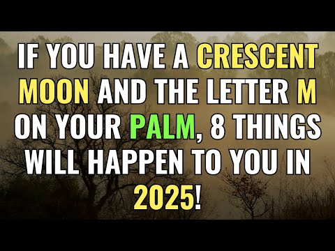 If You Have a CRESCENT MOON and the Letter M on Your Palm, 8 Things Will Happen to You in 2025!