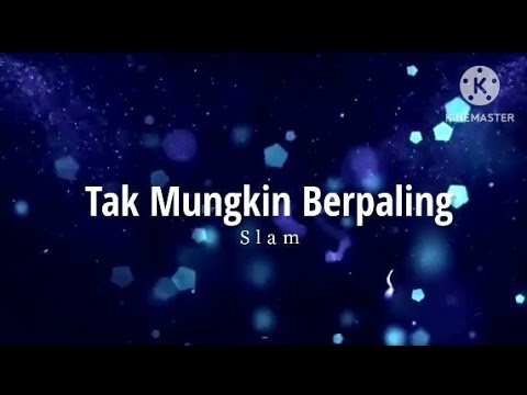 Tak Mungkin Berpaling - Slam (lirik)