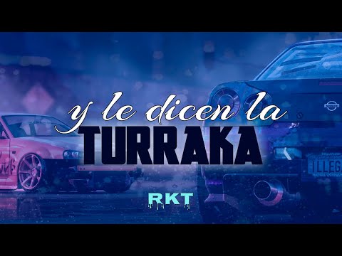 Y LE DICEN LA TURRAKA (RKT) ✘ DJLB