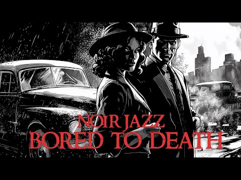 Noir Jazz  -  Bored To Death