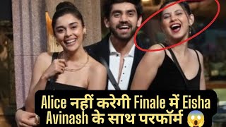 Alice kaushik Ne kiya Eisha Aur Avinash Ke Sath Finale Mein Performance Dene Se mana 😱