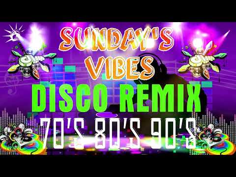 SUNDAY'S VIBES Best Of Remix Disco 70's 80's 90's 💖 Nonstop Disco Remix Party Dance Music