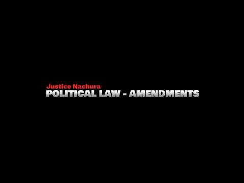 POLITICAL LAW - AMENDMENTS - JUSTICE NACHURA