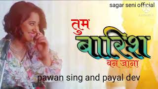 #pawan_sing_new_song #तुम बारिश बन जाना 2021