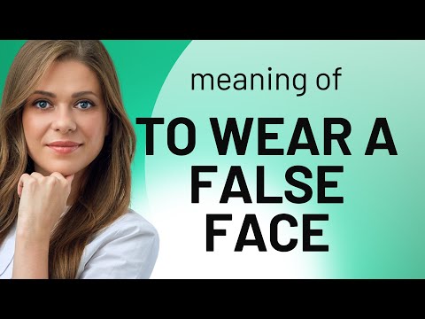 Unmasking Meanings: "To Wear a False Face"