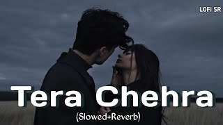 Tera Chehra (Slowed + Reverb) | Arijit Singh | Sanam Teri Kasam | Lofi SR