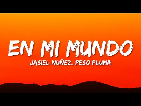 Jasiel Nuñez, Peso Pluma - En Mi Mundo (Letra/Lyrics)