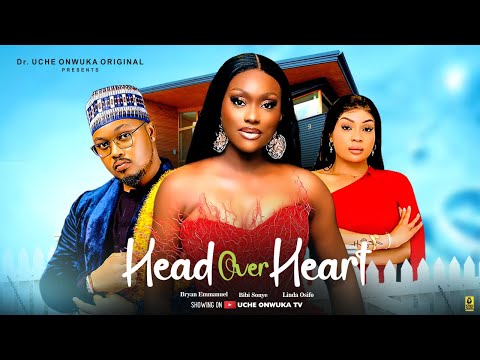 HEAD OVER HEART - LINDA OSIFO, BIBI SONYE, BRYAN EMMANUEL 2025 Latest Nigerian Movie