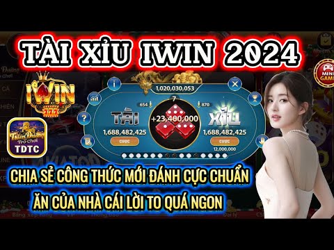 IWIN | Tài xỉu iwin | chia sẻ công thức chơi tài xỉu - đánh cực chuẩn 99% là có lời | iwin 2024