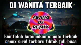 DJ KINI TELAH KUTEMUKAN WANITA TERBAIK //DJ WANITA TERBAIK TIKTOK FULL BASS